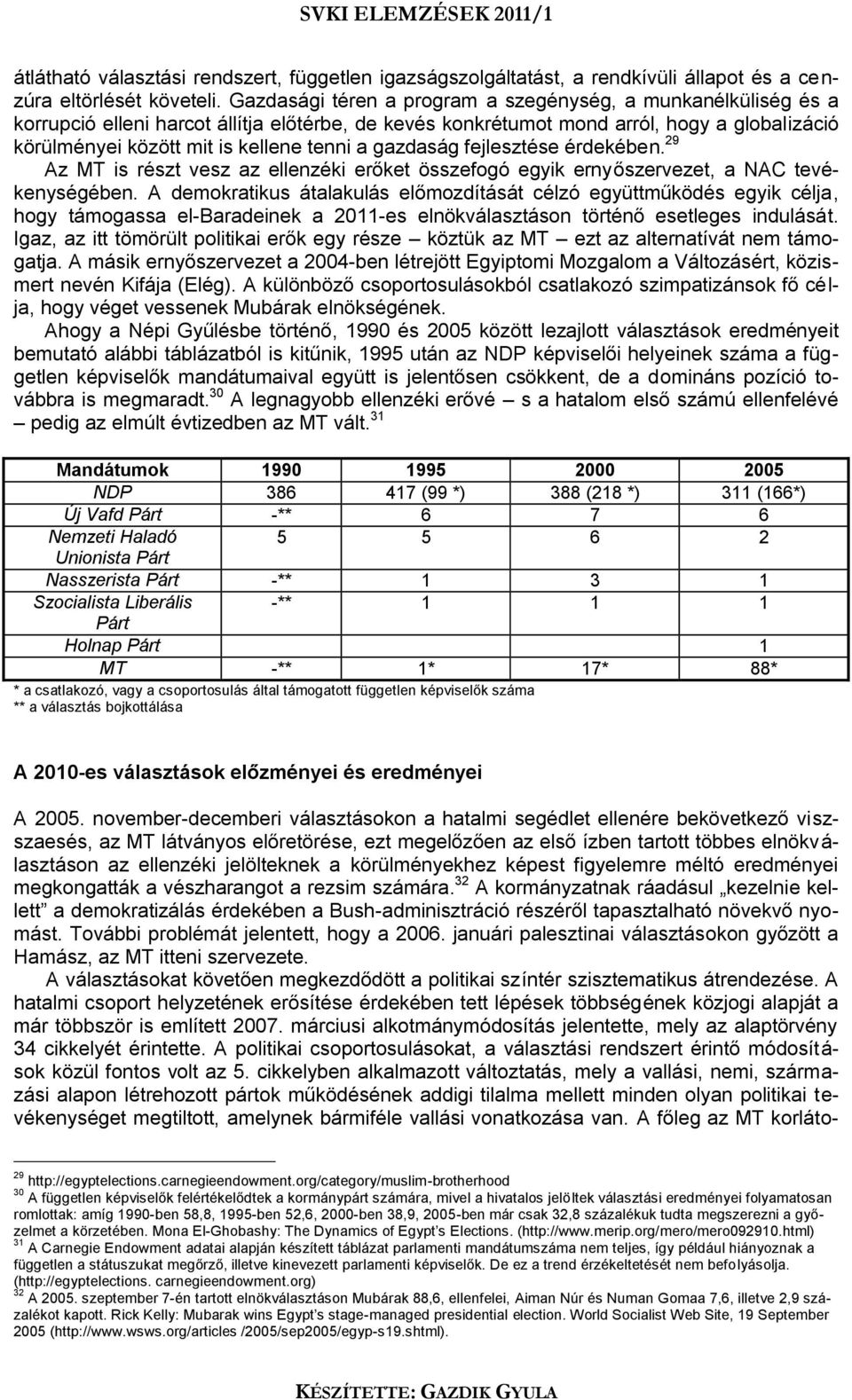 gazdaság fejlesztése érdekében. 29 Az MT is részt vesz az ellenzéki erőket összefogó egyik ernyőszervezet, a NAC tevékenységében.