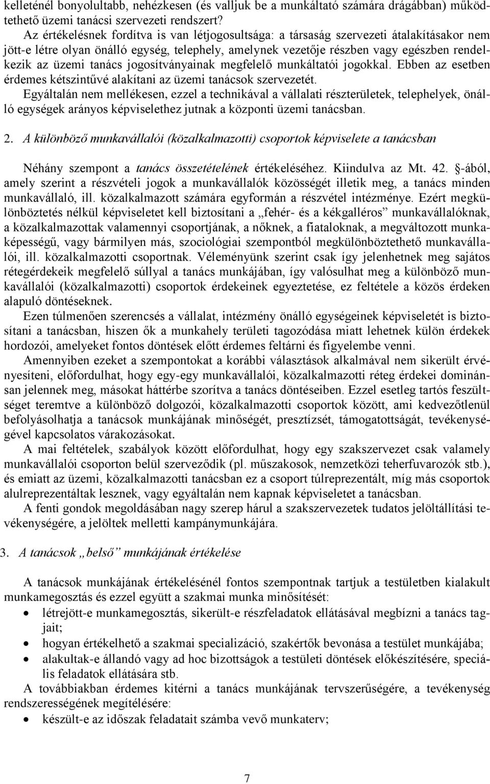 tanács jogosítványainak megfelelő munkáltatói jogokkal. Ebben az esetben érdemes kétszintűvé alakítani az üzemi tanácsok szervezetét.