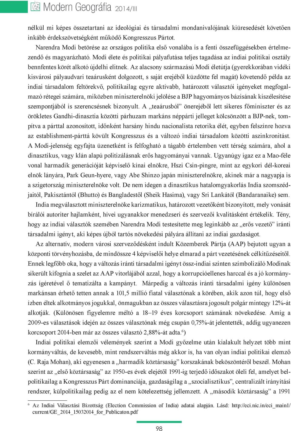 Modi élete és politikai pályafutása teljes tagadása az indiai politikai osztály bennfentes körét alkotó újdelhi elitnek.