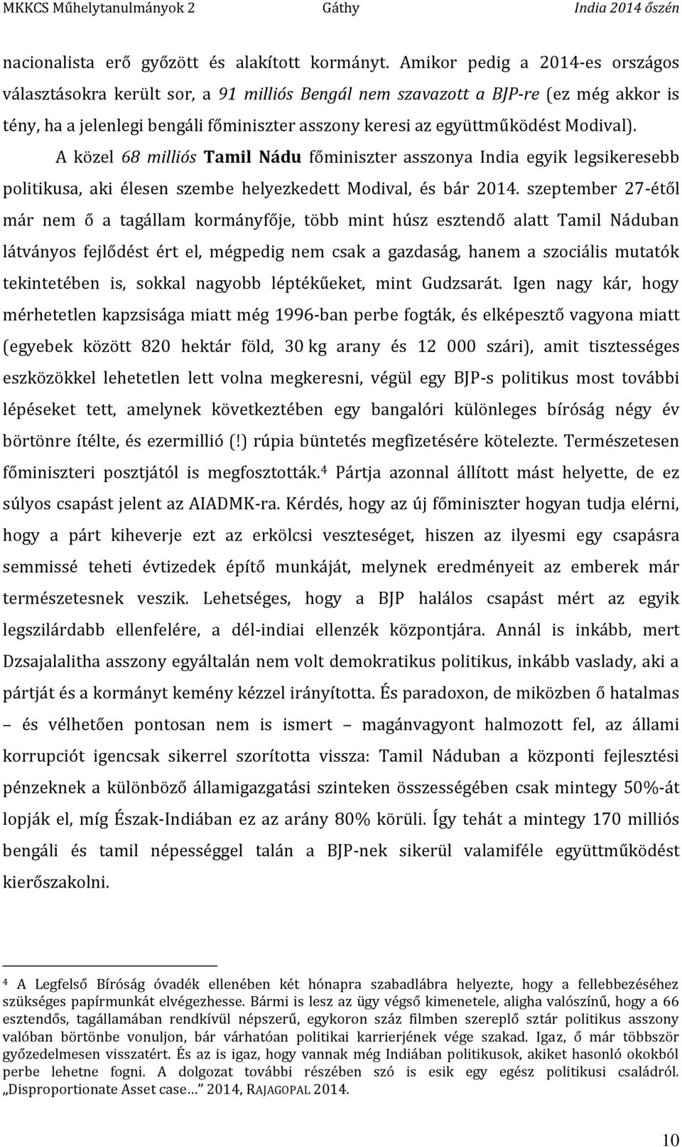 Modival). A közel 68 milliós Tamil Nádu főminiszter asszonya India egyik legsikeresebb politikusa, aki élesen szembe helyezkedett Modival, és bár 2014.