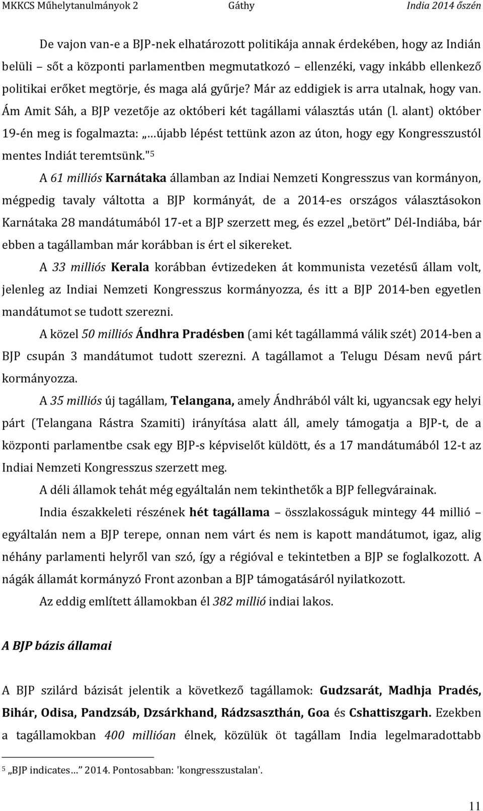 alant) október 19-én meg is fogalmazta: újabb lépést tettünk azon az úton, hogy egy Kongresszustól mentes Indiát teremtsünk.