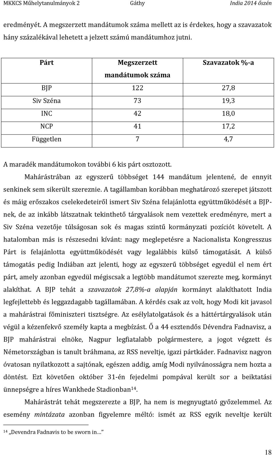 Mahárástrában az egyszerű többséget 144 mandátum jelentené, de ennyit senkinek sem sikerült szereznie.