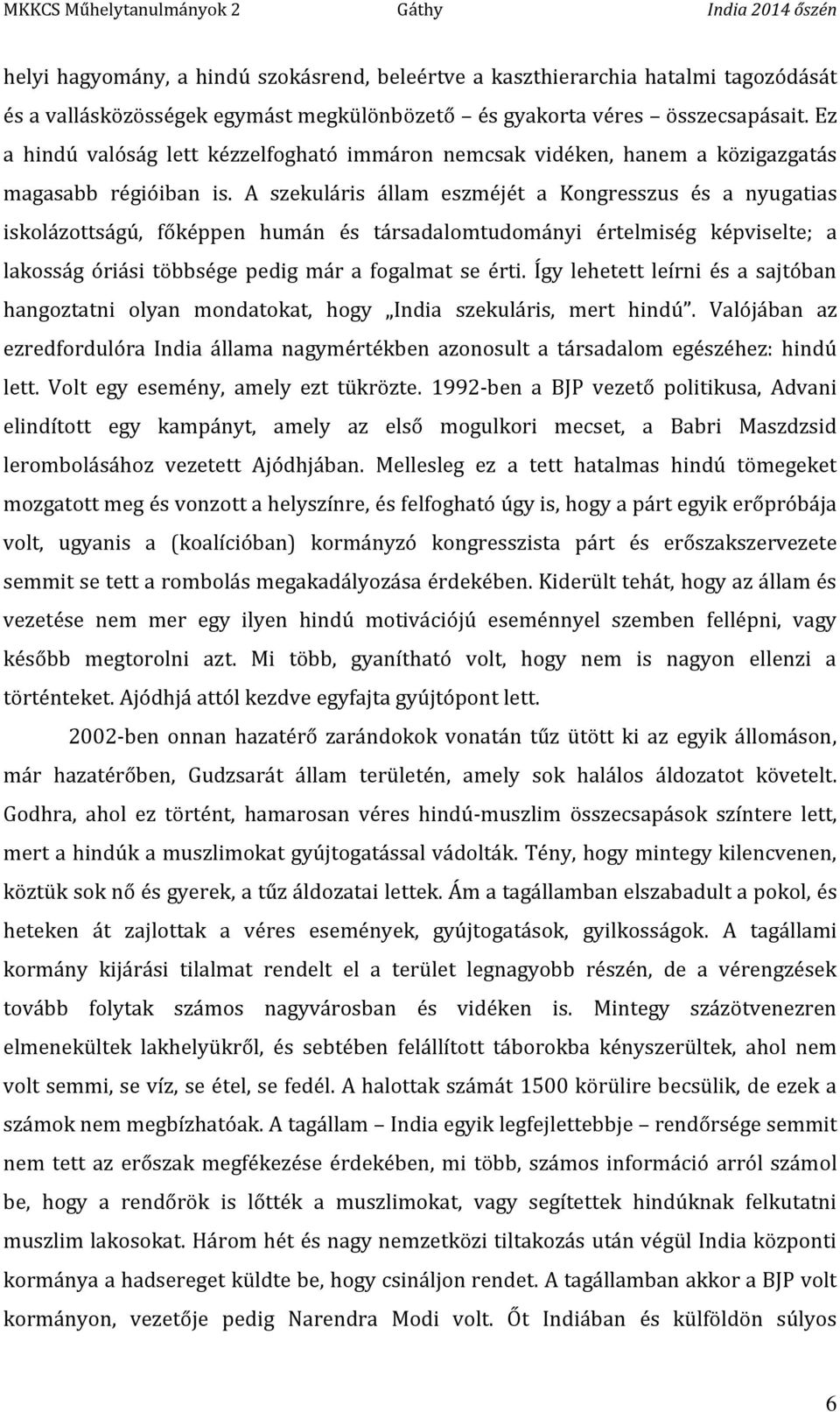 A szekuláris állam eszméjét a Kongresszus és a nyugatias iskolázottságú, főképpen humán és társadalomtudományi értelmiség képviselte; a lakosság óriási többsége pedig már a fogalmat se érti.