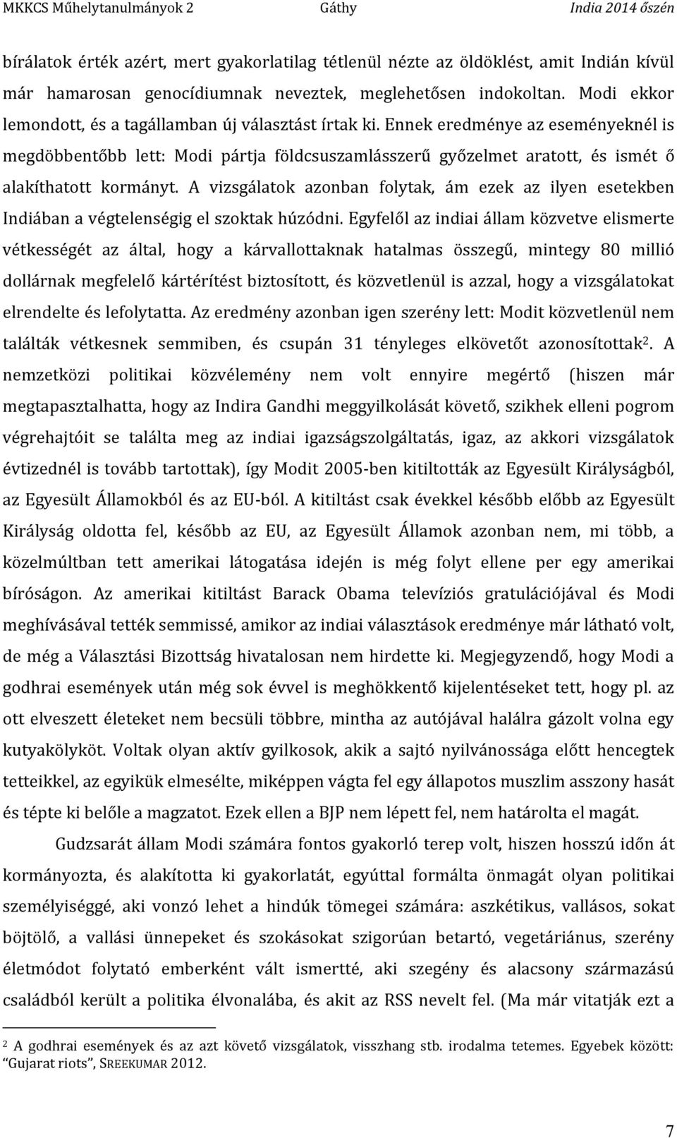 Ennek eredménye az eseményeknél is megdöbbentőbb lett: Modi pártja földcsuszamlásszerű győzelmet aratott, és ismét ő alakíthatott kormányt.