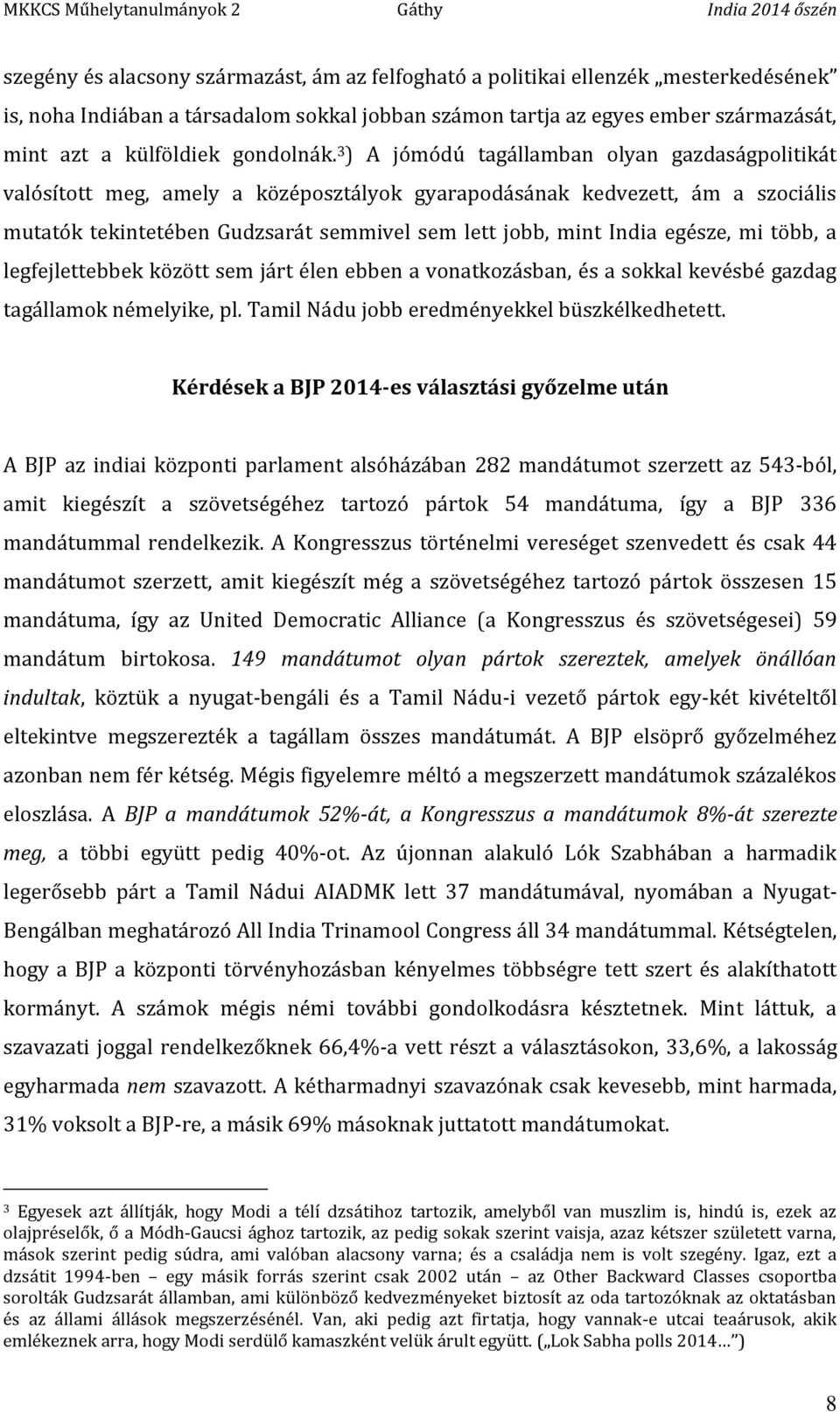 3 ) A jómódú tagállamban olyan gazdaságpolitikát valósított meg, amely a középosztályok gyarapodásának kedvezett, ám a szociális mutatók tekintetében Gudzsarát semmivel sem lett jobb, mint India