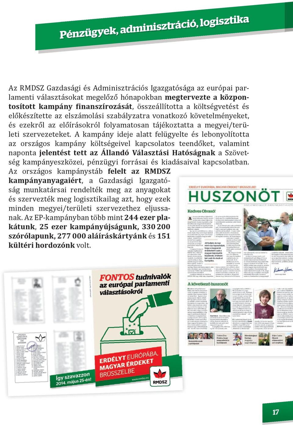 A kampány ideje alatt felügyelte és lebonyolította az országos kampány költségeivel kapcsolatos teendőket, valamint naponta jelentést tett az Állandó Választási Hatóságnak a Szövetség