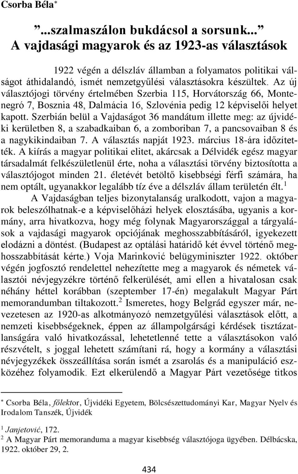 Az új választójogi törvény értelmében Szerbia 115, Horvátország 66, Montenegró 7, Bosznia 48, Dalmácia 16, Szlovénia pedig 12 képviselői helyet kapott.