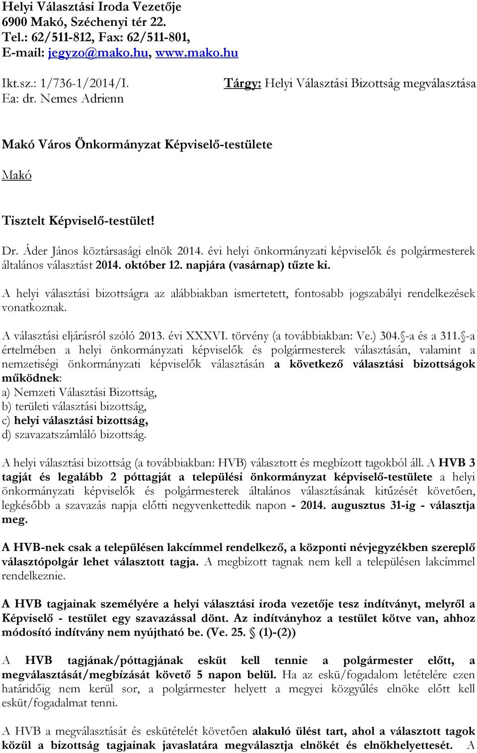 évi helyi önkormányzati képviselők és polgármesterek általános választást 2014. október 12. napjára (vasárnap) tűzte ki.