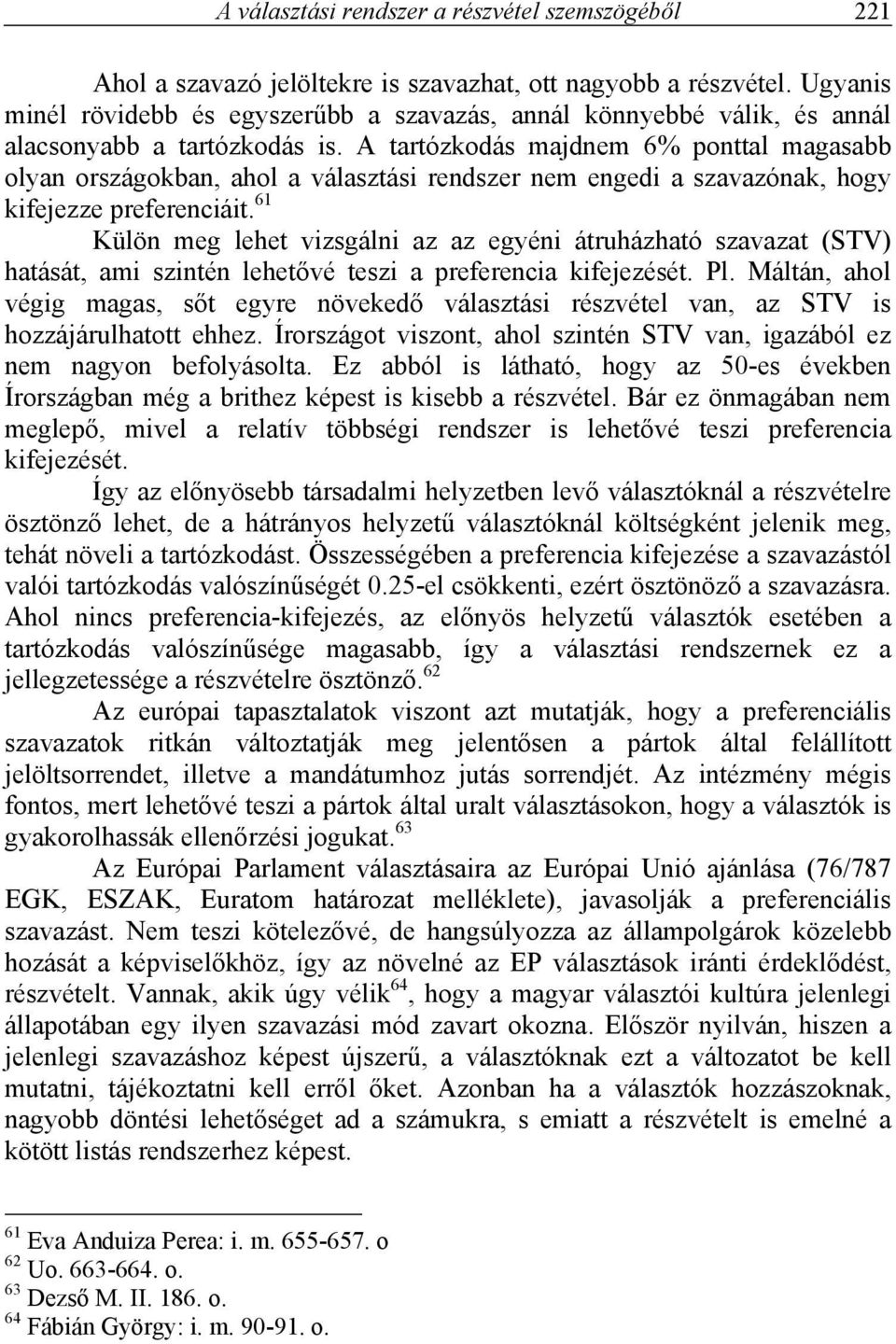 A tartózkodás majdnem 6% ponttal magasabb olyan országokban, ahol a választási rendszer nem engedi a szavazónak, hogy kifejezze preferenciáit.