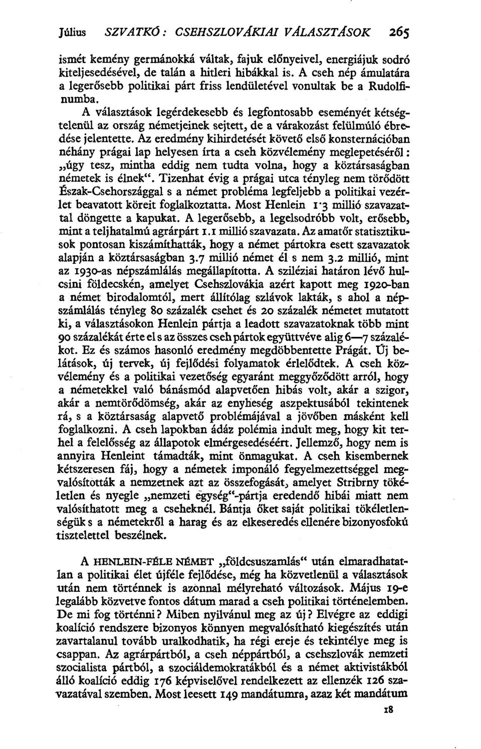 A választások legérdekesebb és legfontosabb eseményét kétségtelenül az ország németjeinek sejtett, de a várakozást felülmúló ébredése jelentette.