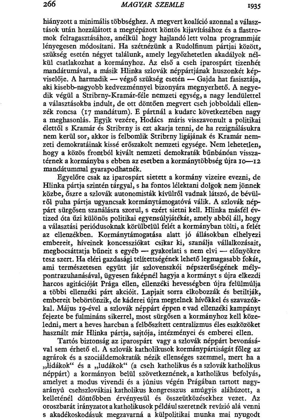 Ha szétnézünk a Rudolfinum pártjai között, szükség esetén négyet találunk, amely legyőzhetetlen akadályok nélkül csatlakozhat a kormányhoz.