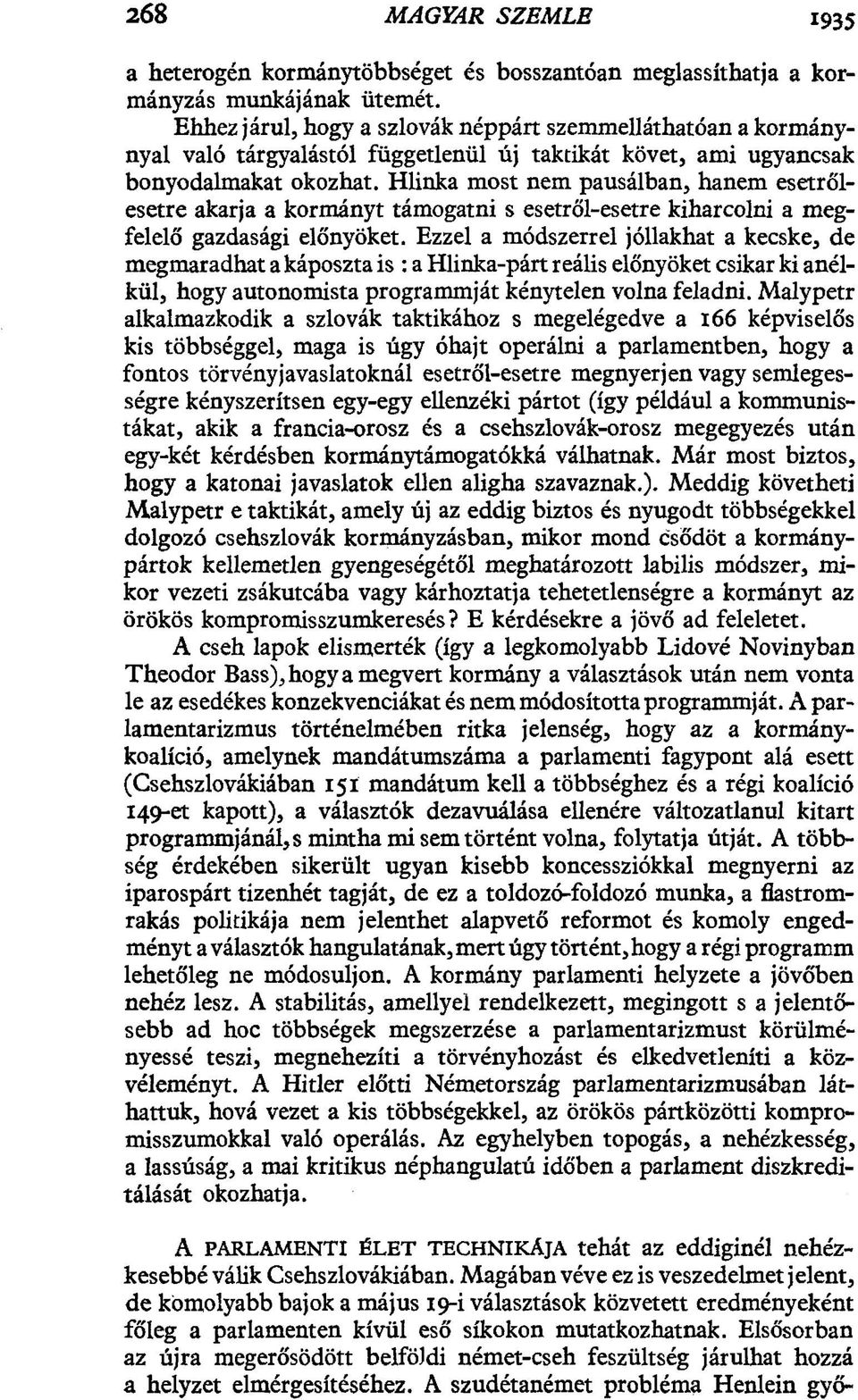 Hlinka most nem pausálban, hanem esetrőlesetre akarja a kormányt támogatni s esetről-esetre kiharcolni a megfelelő gazdasági előnyöket.