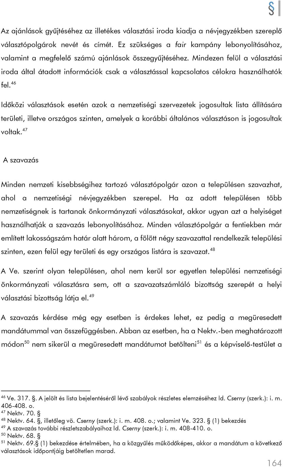 Mindezen felül a választási iroda által átadott információk csak a választással kapcsolatos célokra használhatók fel.