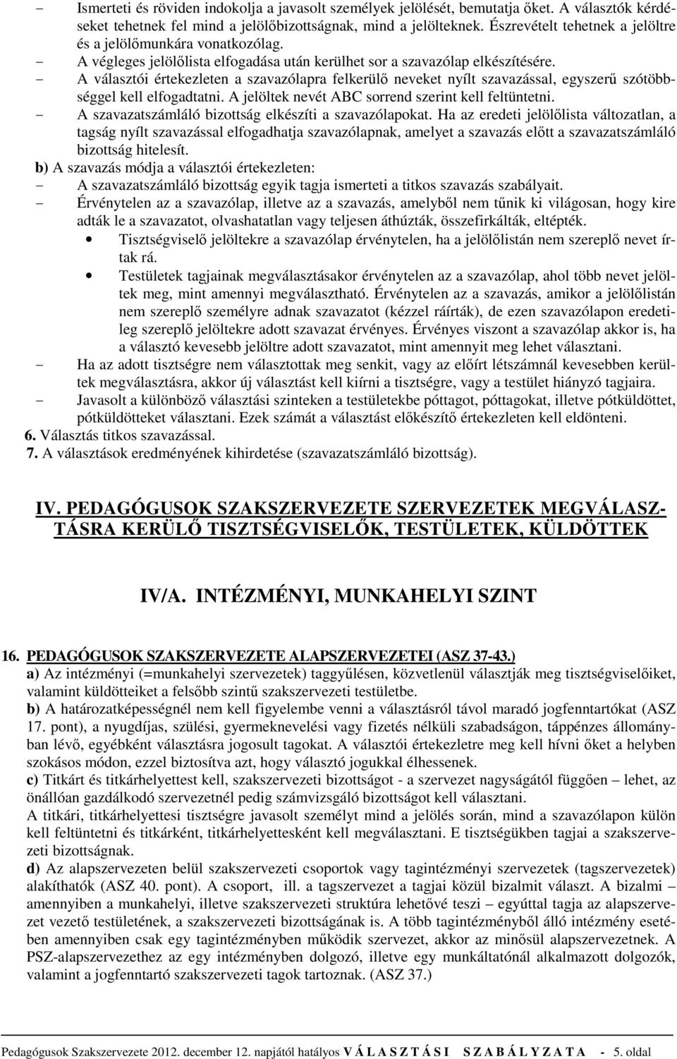 - A választói értekezleten a szavazólapra felkerülő neveket nyílt szavazással, egyszerű szótöbbséggel kell elfogadtatni. A jelöltek nevét ABC sorrend szerint kell feltüntetni.