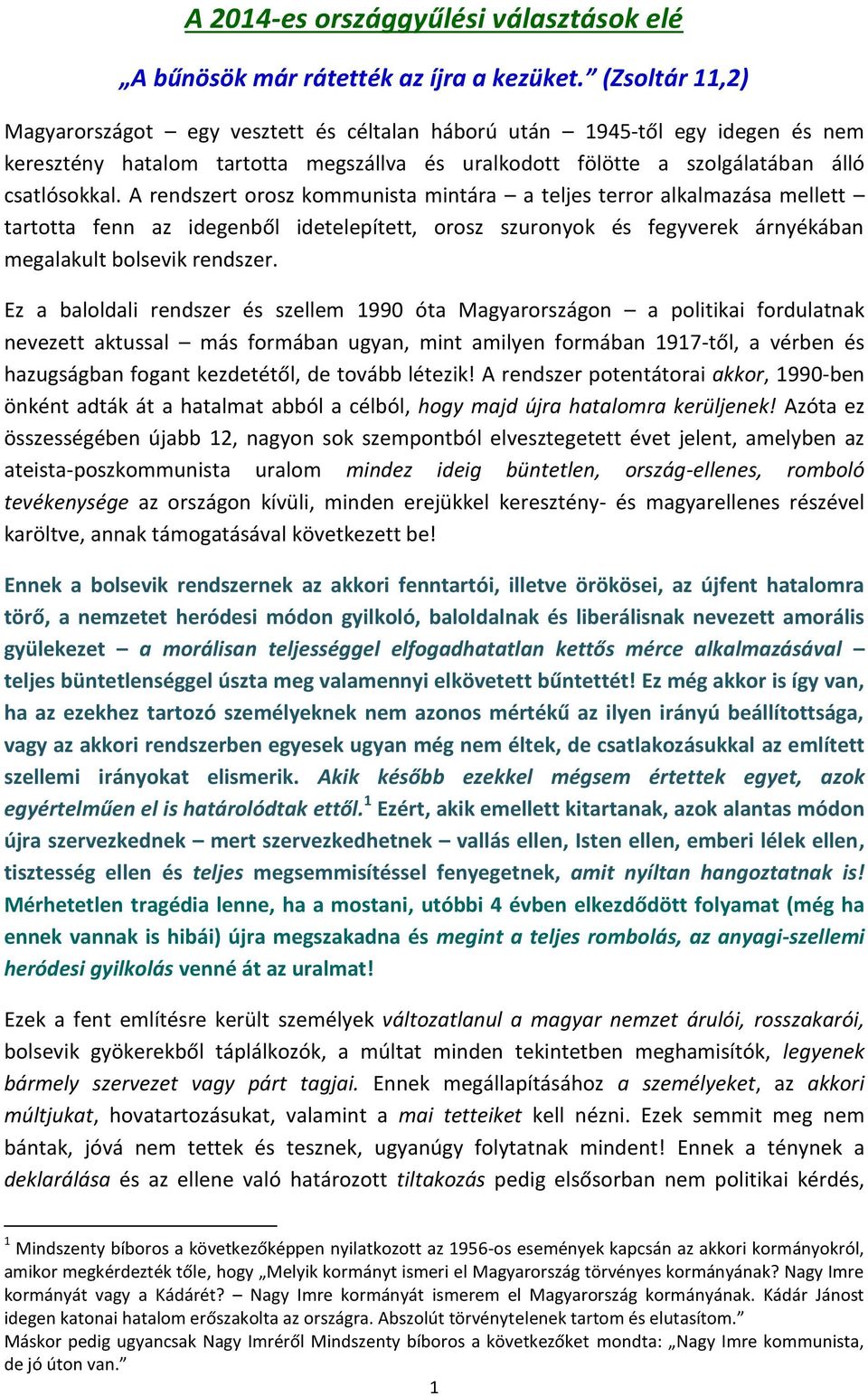 A rendszert orosz kommunista mintára a teljes terror alkalmazása mellett tartotta fenn az idegenből idetelepített, orosz szuronyok és fegyverek árnyékában megalakult bolsevik rendszer.