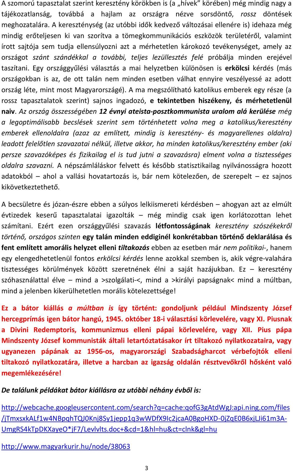 ellensúlyozni azt a mérhetetlen károkozó tevékenységet, amely az országot szánt szándékkal a további, teljes lezüllesztés felé próbálja minden erejével taszítani.