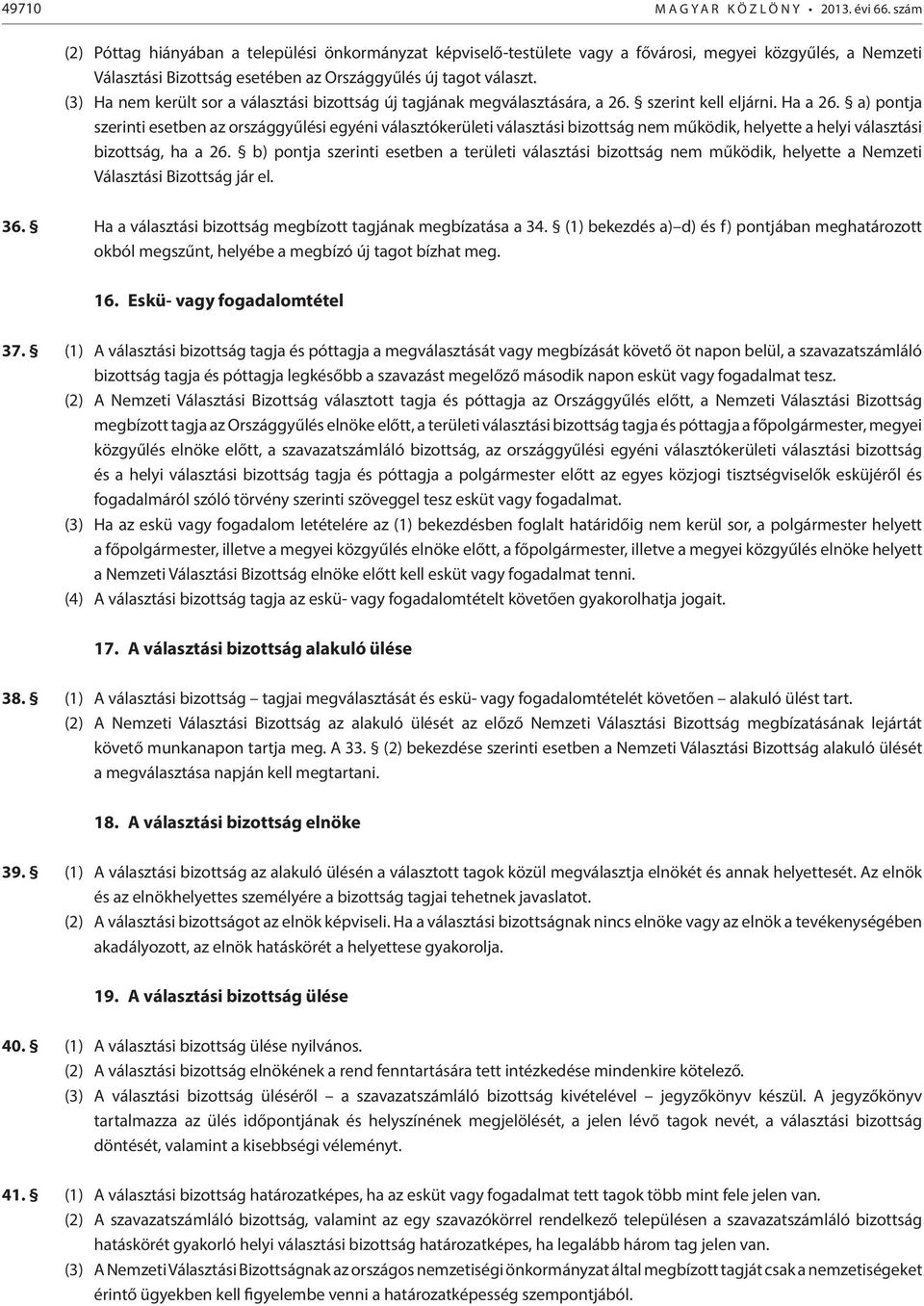 (3) Ha nem került sor a választási bizottság új tagjának megválasztására, a 26. szerint kell eljárni. Ha a 26.