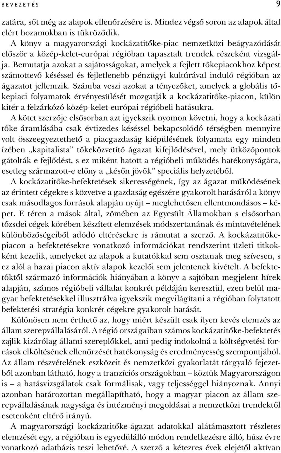 Bemutatja azokat a sajátosságokat, amelyek a fejlett tőkepiacokhoz képest számottevő késéssel és fejletlenebb pénzügyi kultúrával induló régióban az ágazatot jellemzik.