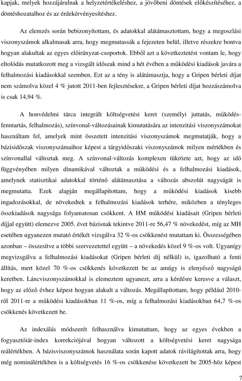 előirányzat-csoportok. Ebből azt a következtetést vontam le, hogy eltolódás mutatkozott meg a vizsgált időszak mind a hét évében a működési kiadások javára a felhalmozási kiadásokkal szemben.