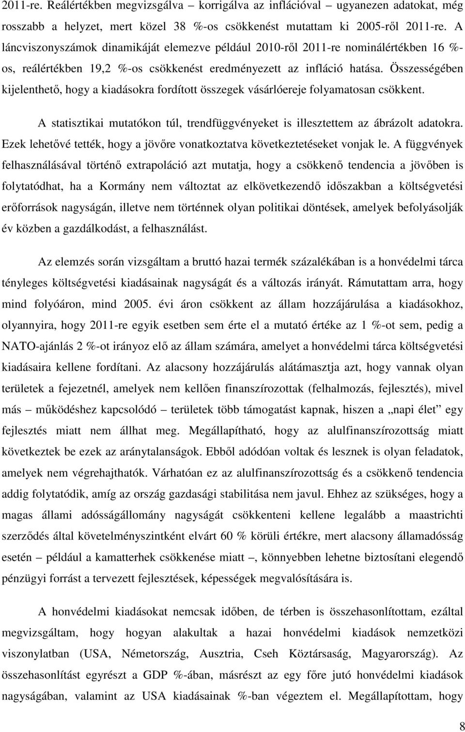 Összességében kijelenthető, hogy a kiadásokra fordított összegek vásárlóereje folyamatosan csökkent. A statisztikai mutatókon túl, trendfüggvényeket is illesztettem az ábrázolt adatokra.