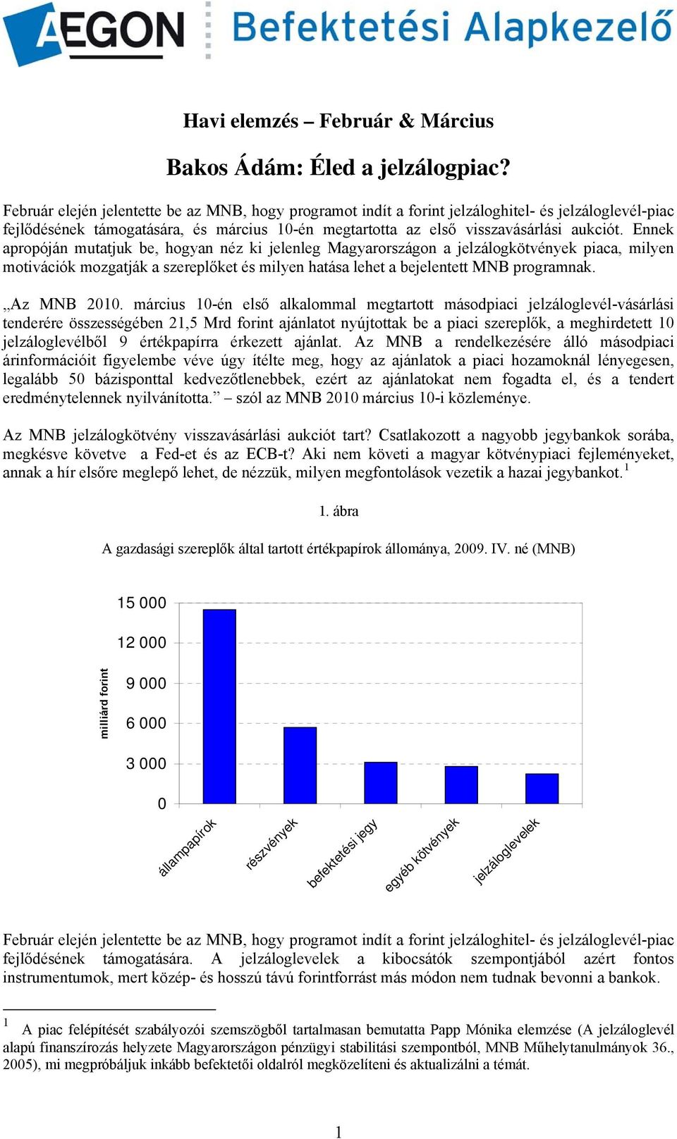 Ennek apropóján mutatjuk be, hogyan néz ki jelenleg Magyarországon a jelzálogkötvények piaca, milyen motivációk mozgatják a szereplőket és milyen hatása lehet a bejelentett MNB programnak. Az MNB 21.