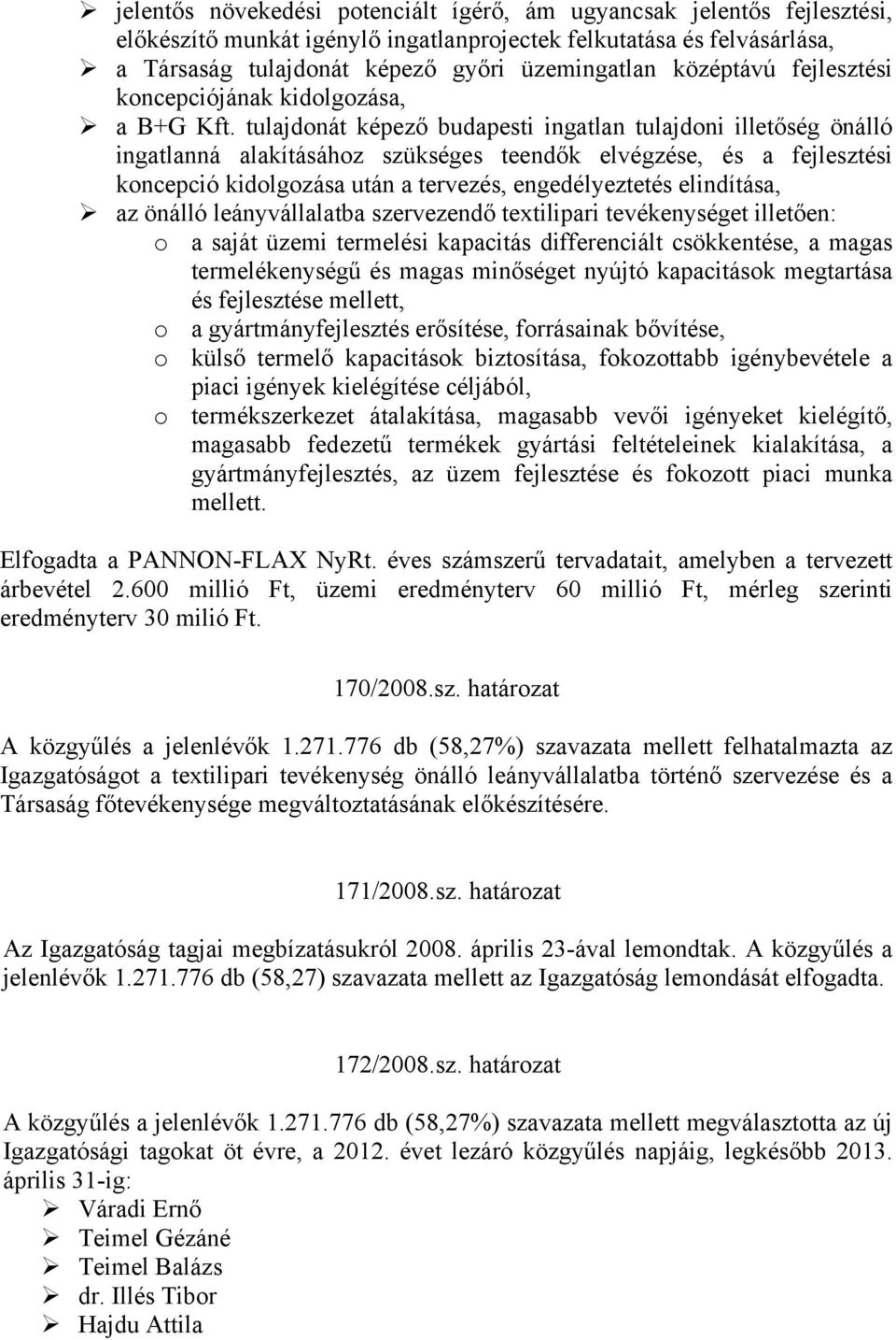 tulajdonát képező budapesti ingatlan tulajdoni illetőség önálló ingatlanná alakításához szükséges teendők elvégzése, és a fejlesztési koncepció kidolgozása után a tervezés, engedélyeztetés