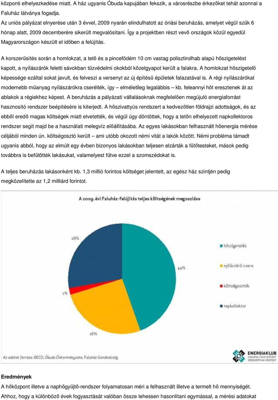 Így a projektben részt vevő országok közül egyedül Magyarországon készült el időben a felújítás.