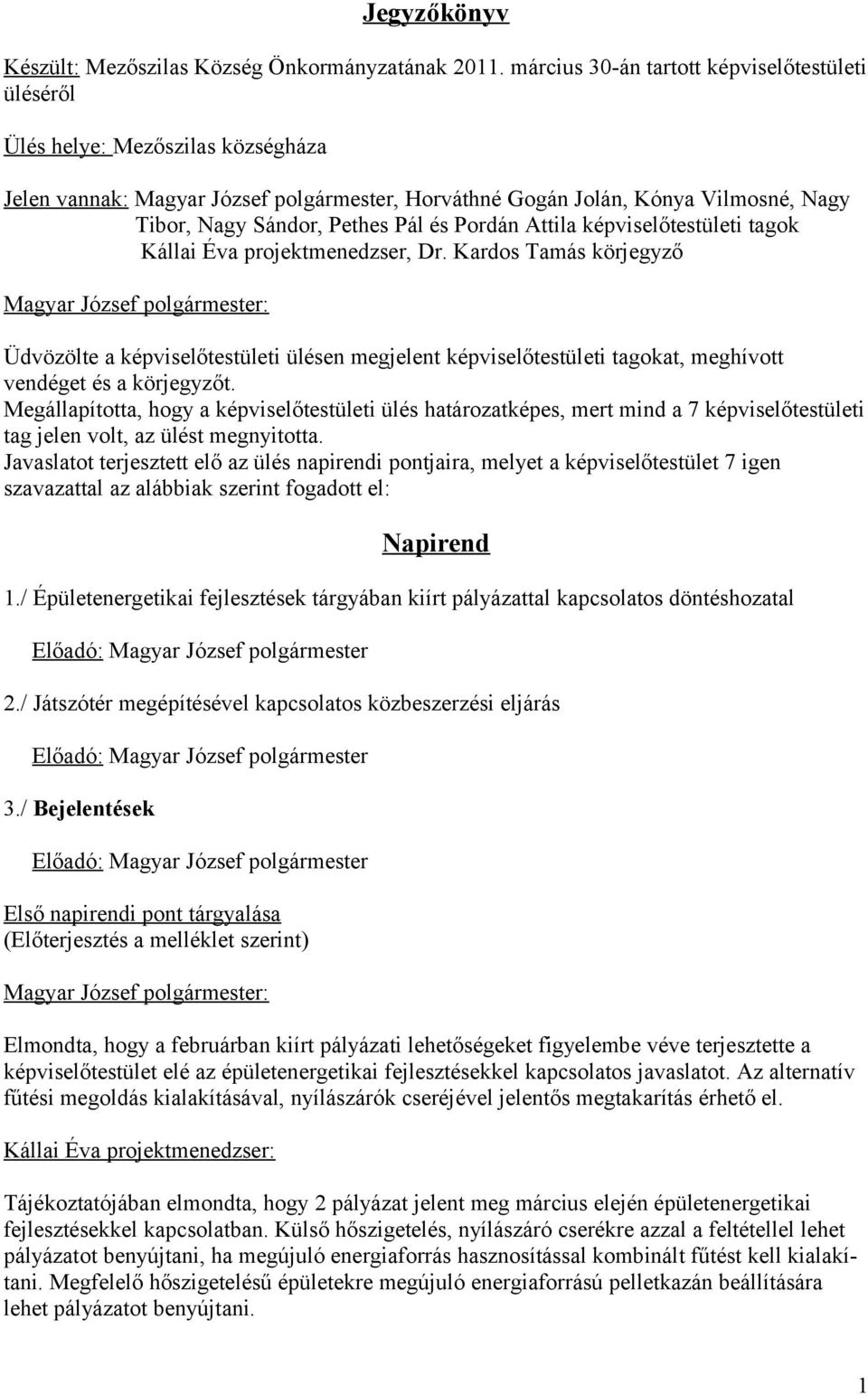 Pál és Pordán Attila képviselőtestületi tagok Kállai Éva projektmenedzser, Dr.