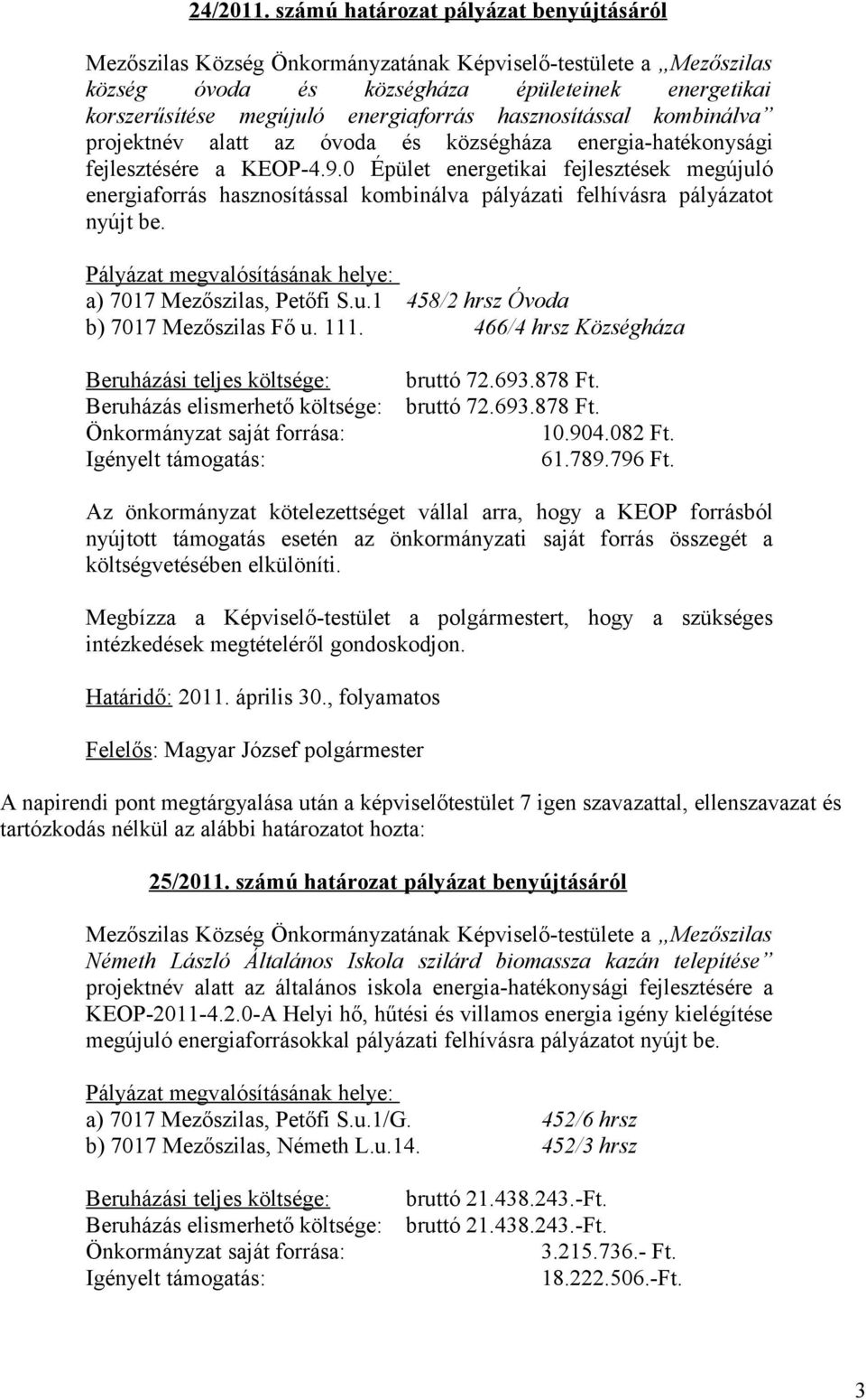 hasznosítással kombinálva projektnév alatt az óvoda és községháza energia-hatékonysági fejlesztésére a KEOP-4.9.