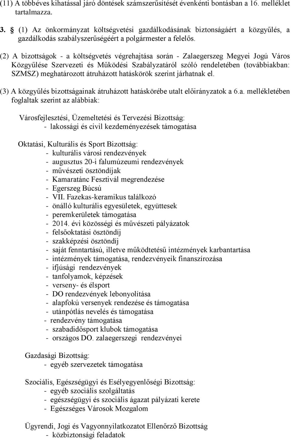 (2) A bizottságok - a költségvetés végrehajtása során - Zalaegerszeg Megyei Jogú Város Közgyűlése Szervezeti és Működési Szabályzatáról szóló rendeletében (továbbiakban: SZMSZ) meghatározott