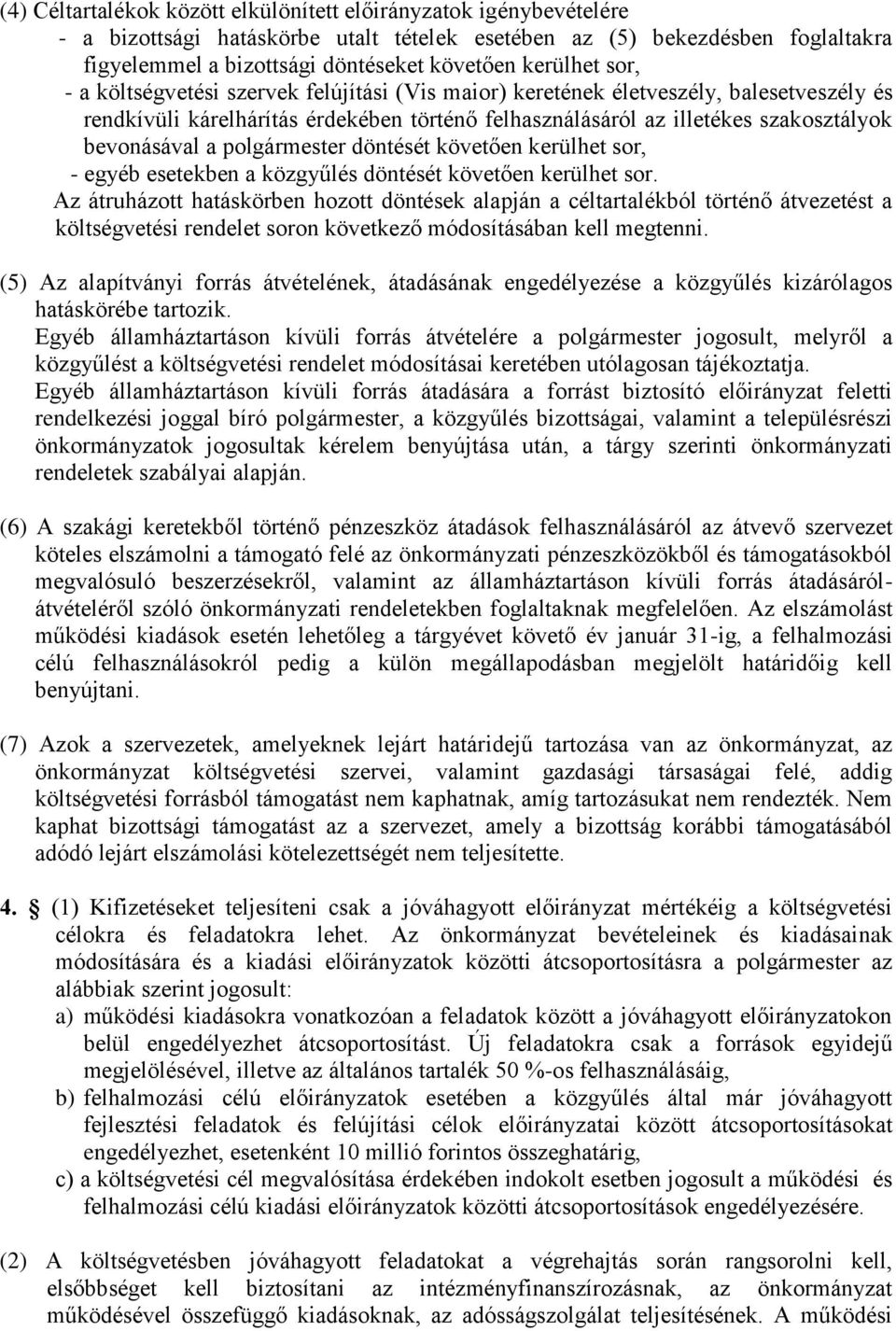 bevonásával a polgármester döntését követően kerülhet sor, - egyéb esetekben a közgyűlés döntését követően kerülhet sor.