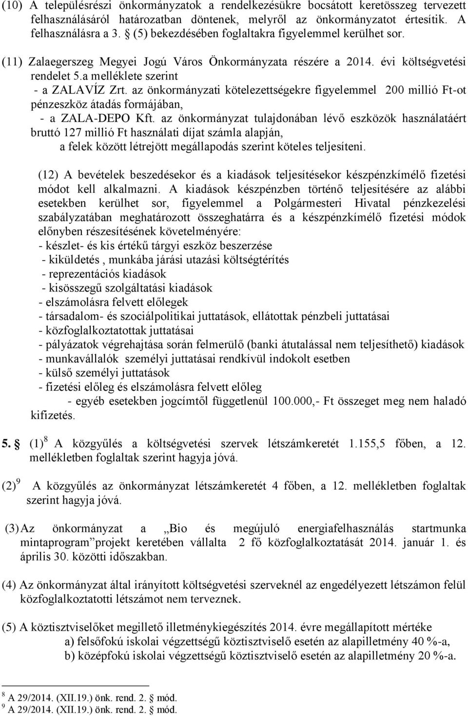 az önkormányzati kötelezettségekre figyelemmel 200 millió Ft-ot pénzeszköz átadás formájában, - a ZALA-DEPO Kft.