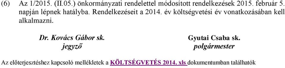 év költségvetési év vonatkozásában kell alkalmazni. Dr. Kovács Gábor sk.