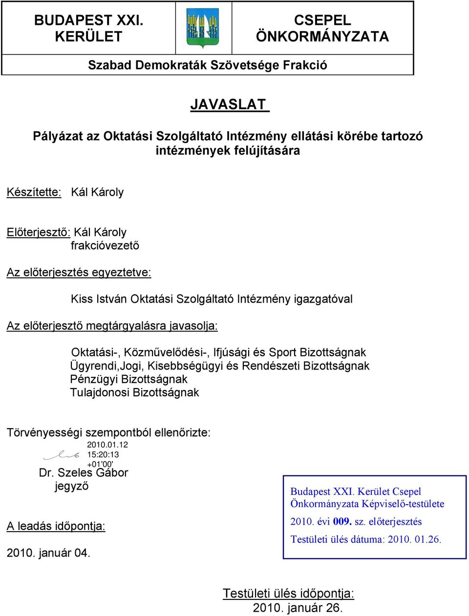 Előterjesztő: Kál Károly frakcióvezető Az előterjesztés egyeztetve: Kiss István Oktatási Szolgáltató Intézmény igazgatóval Az előterjesztő megtárgyalásra javasolja: Oktatási-, Közművelődési-,