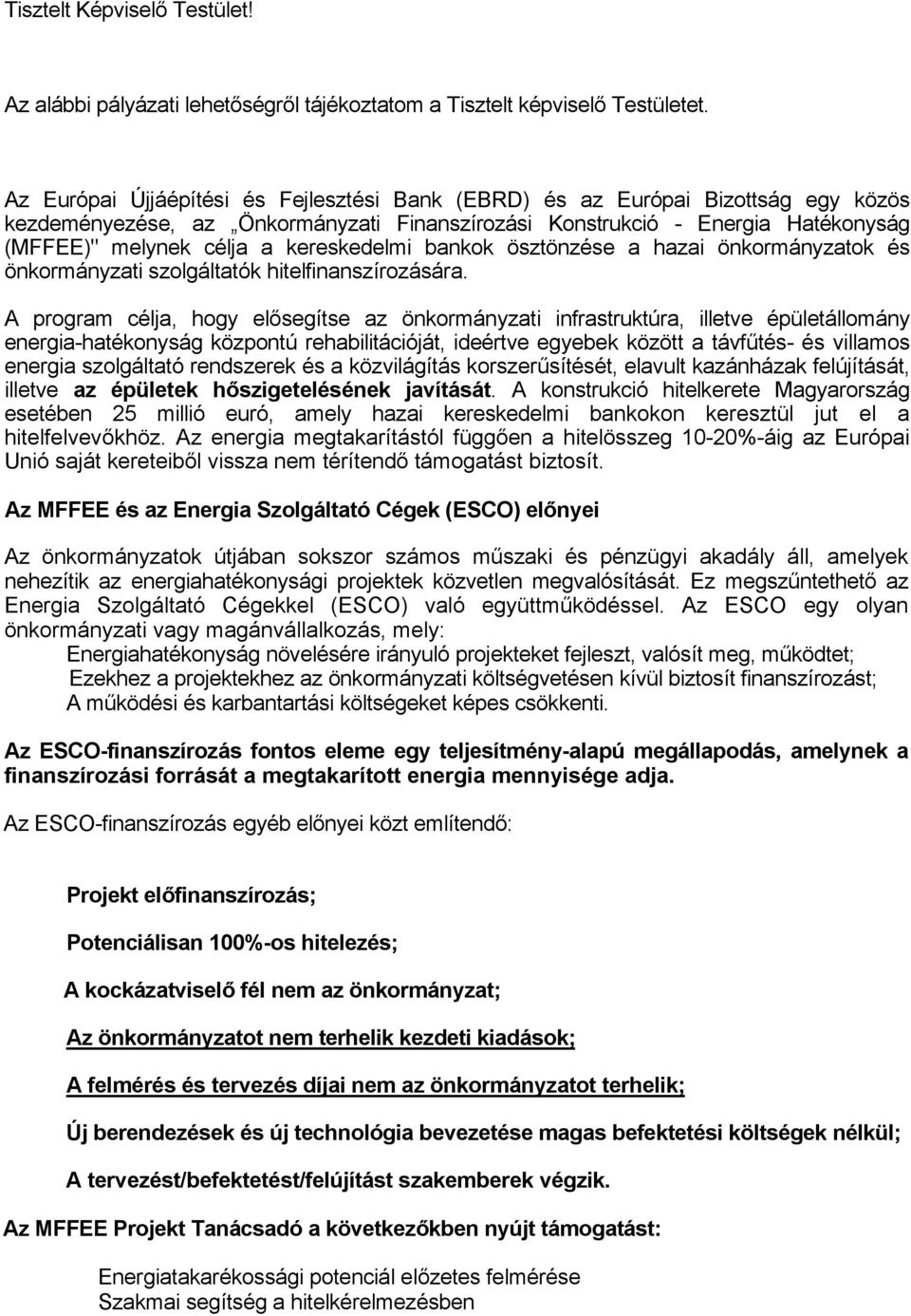 kereskedelmi bankok ösztönzése a hazai önkormányzatok és önkormányzati szolgáltatók hitelfinanszírozására.