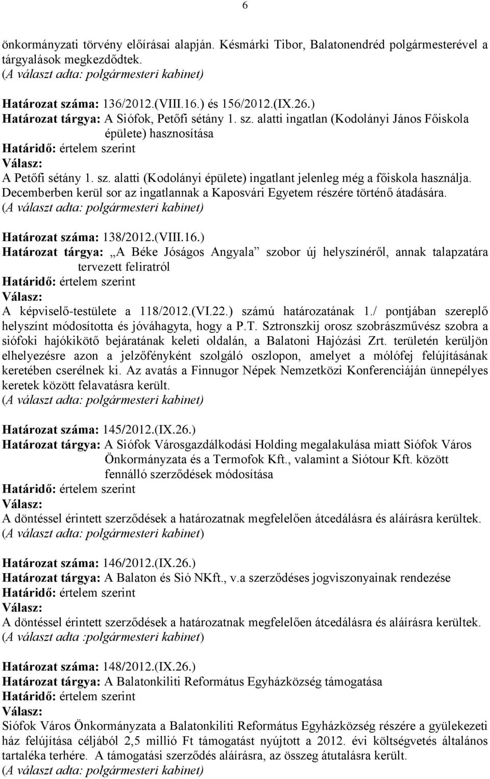 Decemberben kerül sor az ingatlannak a Kaposvári Egyetem részére történő átadására. Határozat száma: 138/2012.(VIII.16.