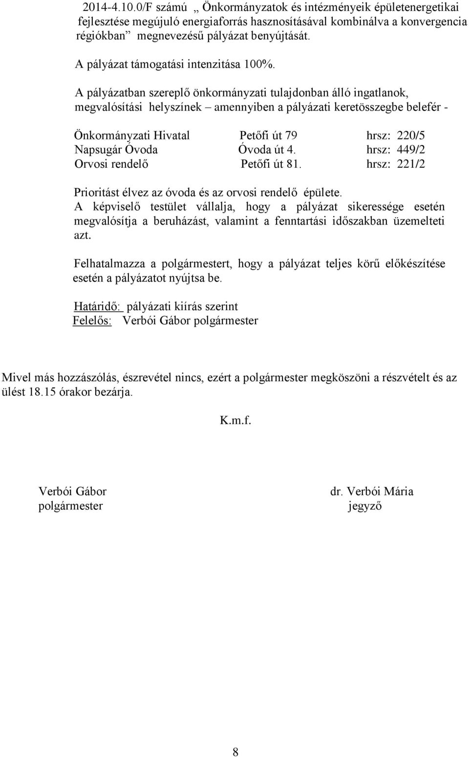 A pályázatban szereplő önkormányzati tulajdonban álló ingatlanok, megvalósítási helyszínek amennyiben a pályázati keretösszegbe belefér - Önkormányzati Hivatal Petőfi út 79 hrsz: 220/5 Napsugár Óvoda