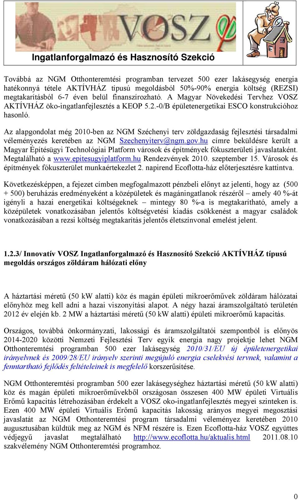 Az alapgondolat még 21-ben az NGM Széchenyi terv zöldgazdaság fejlesztési társadalmi véleményezés keretében az NGM Szechenyiterv@ngm.gov.