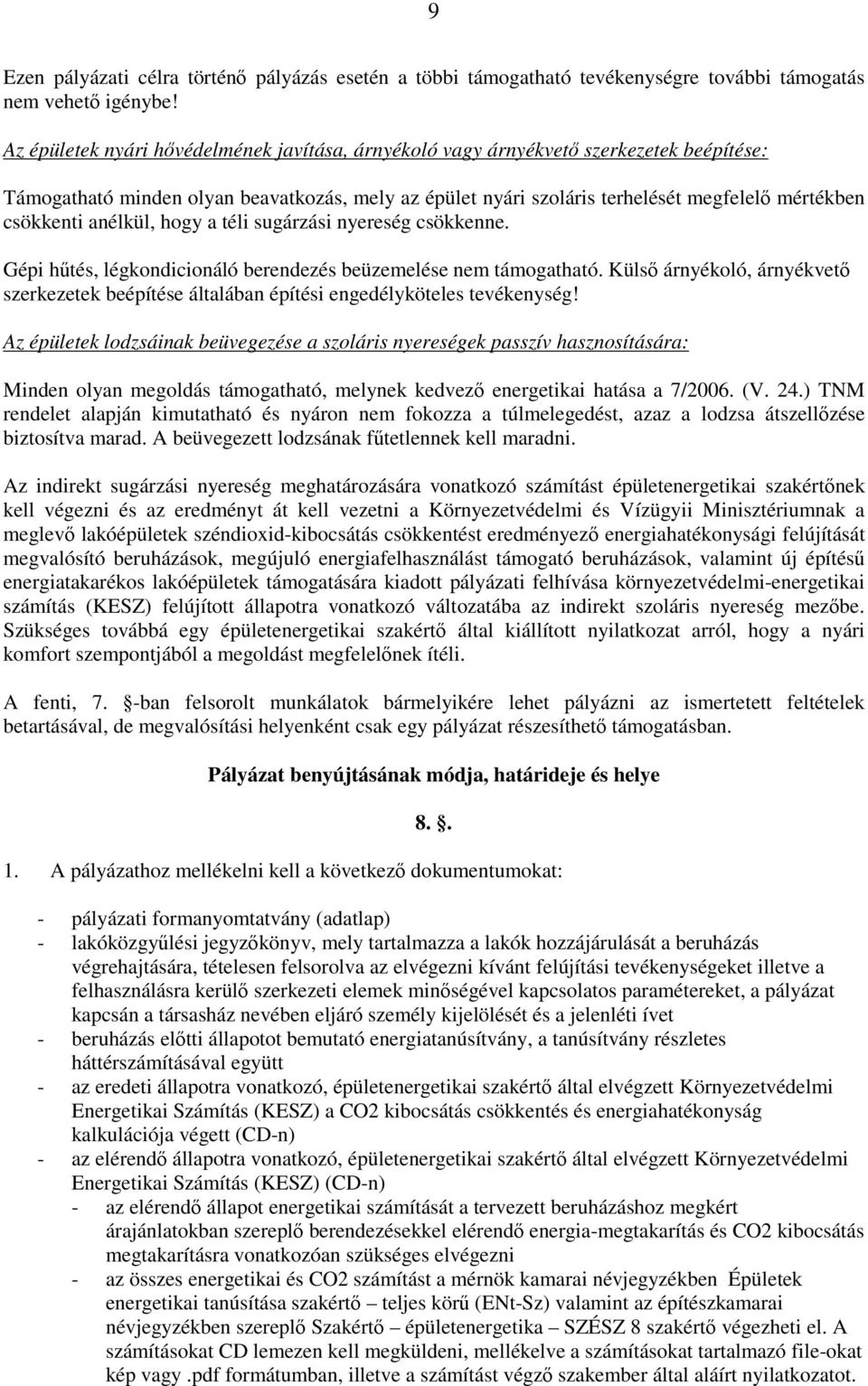 anélkül, hogy a téli sugárzási nyereség csökkenne. Gépi hűtés, légkondicionáló berendezés beüzemelése nem támogatható.