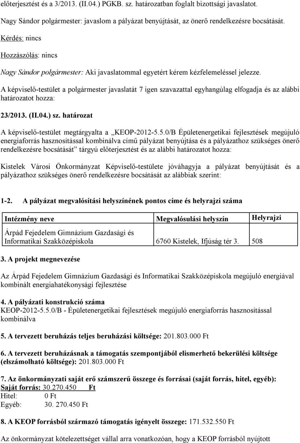 5.0/B Épületenergetikai fejlesztések megújuló energiaforrás hasznosítással kombinálva című pályázat benyújtása és a pályázathoz szükséges önerő rendelkezésre bocsátását tárgyú előterjesztést és az