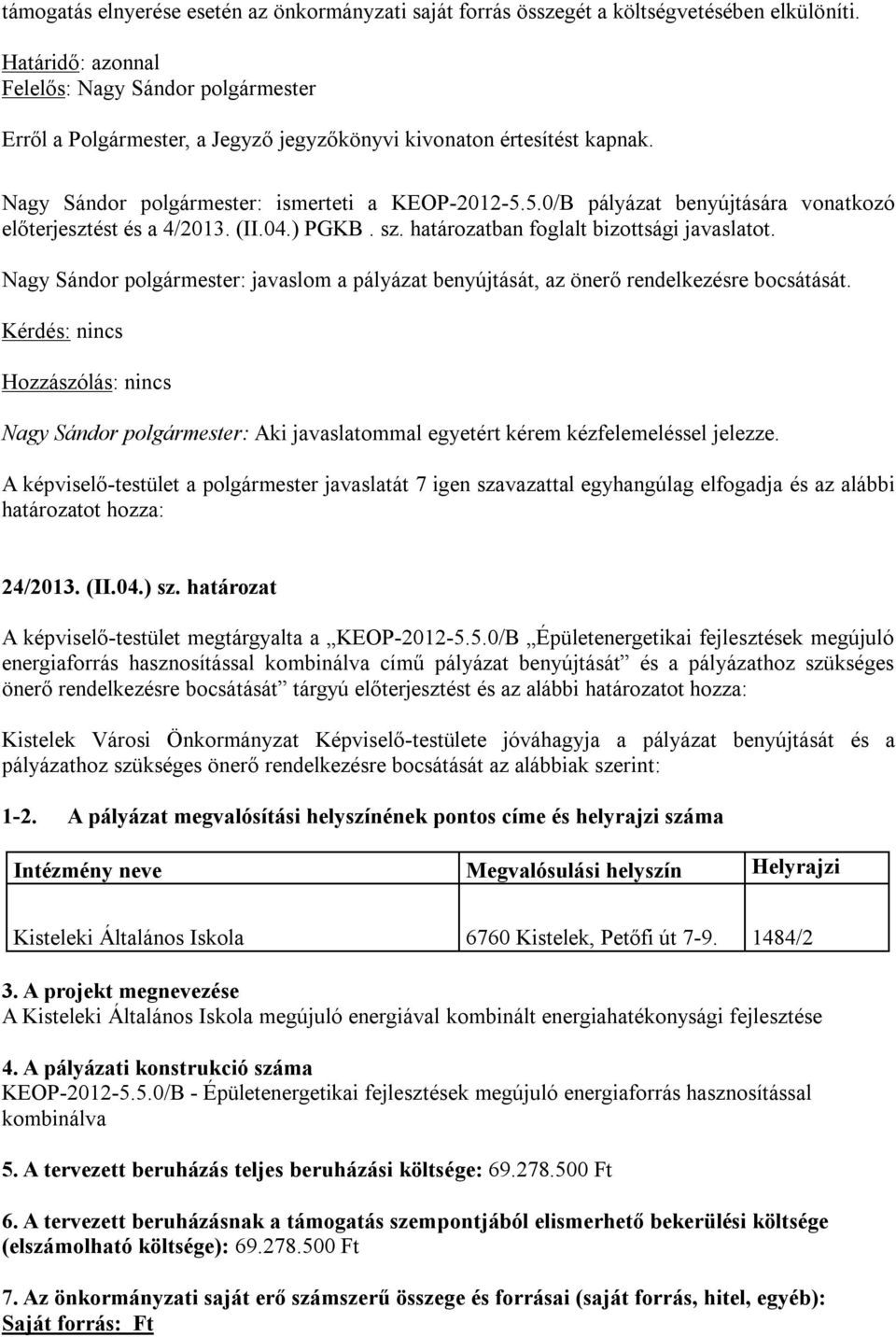 5.0/B pályázat benyújtására vonatkozó előterjesztést és a 4/2013. (II.04.) PGKB. sz. határozatban foglalt bizottsági javaslatot.