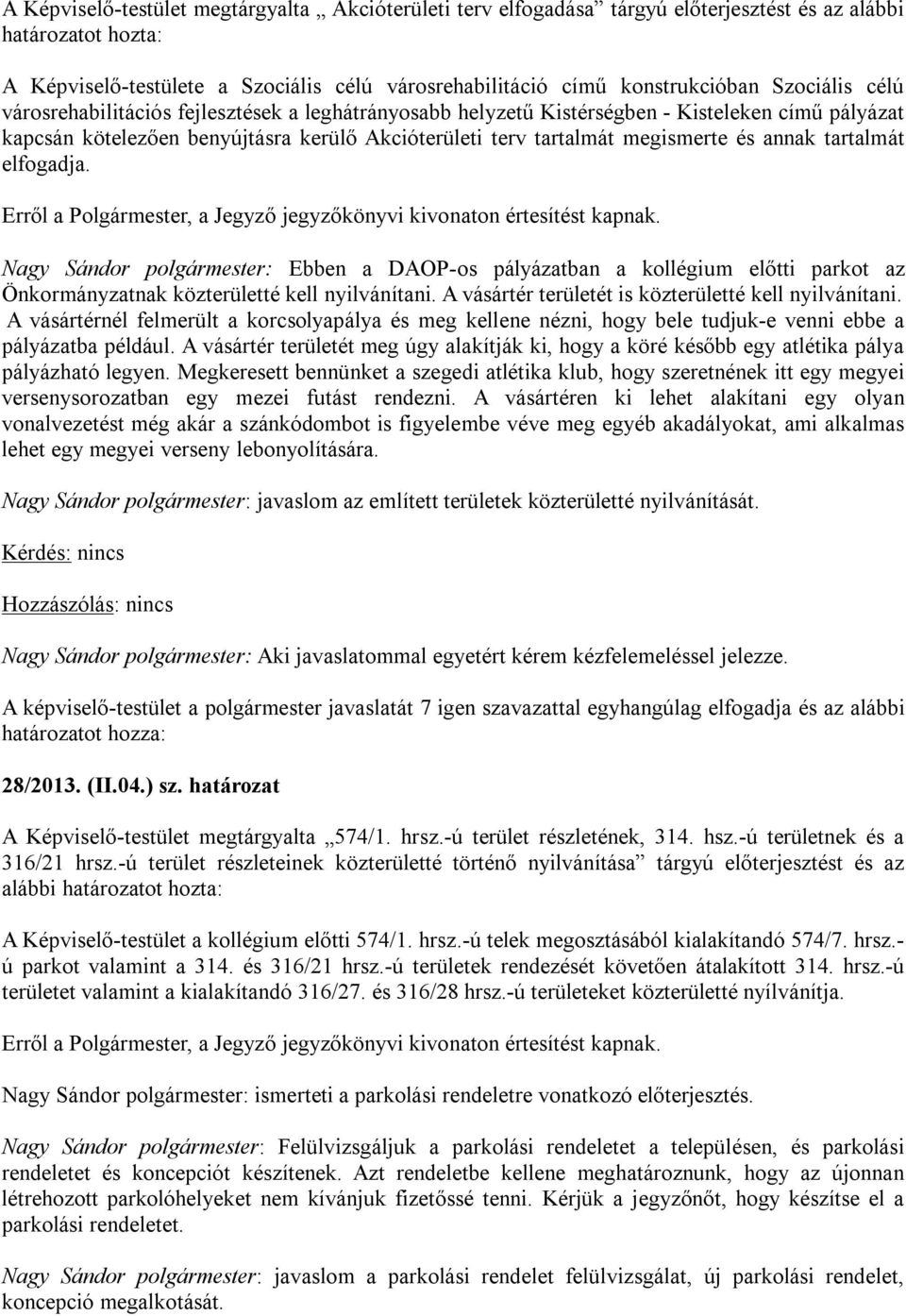 annak tartalmát elfogadja. Erről a Polgármester, a Jegyző jegyzőkönyvi kivonaton értesítést kapnak.