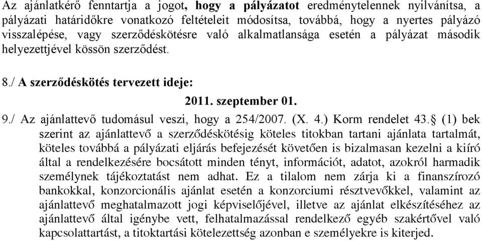 / Az ajánlattevı tudomásul veszi, hogy a 254/2007. (X. 4.) Korm rendelet 43.