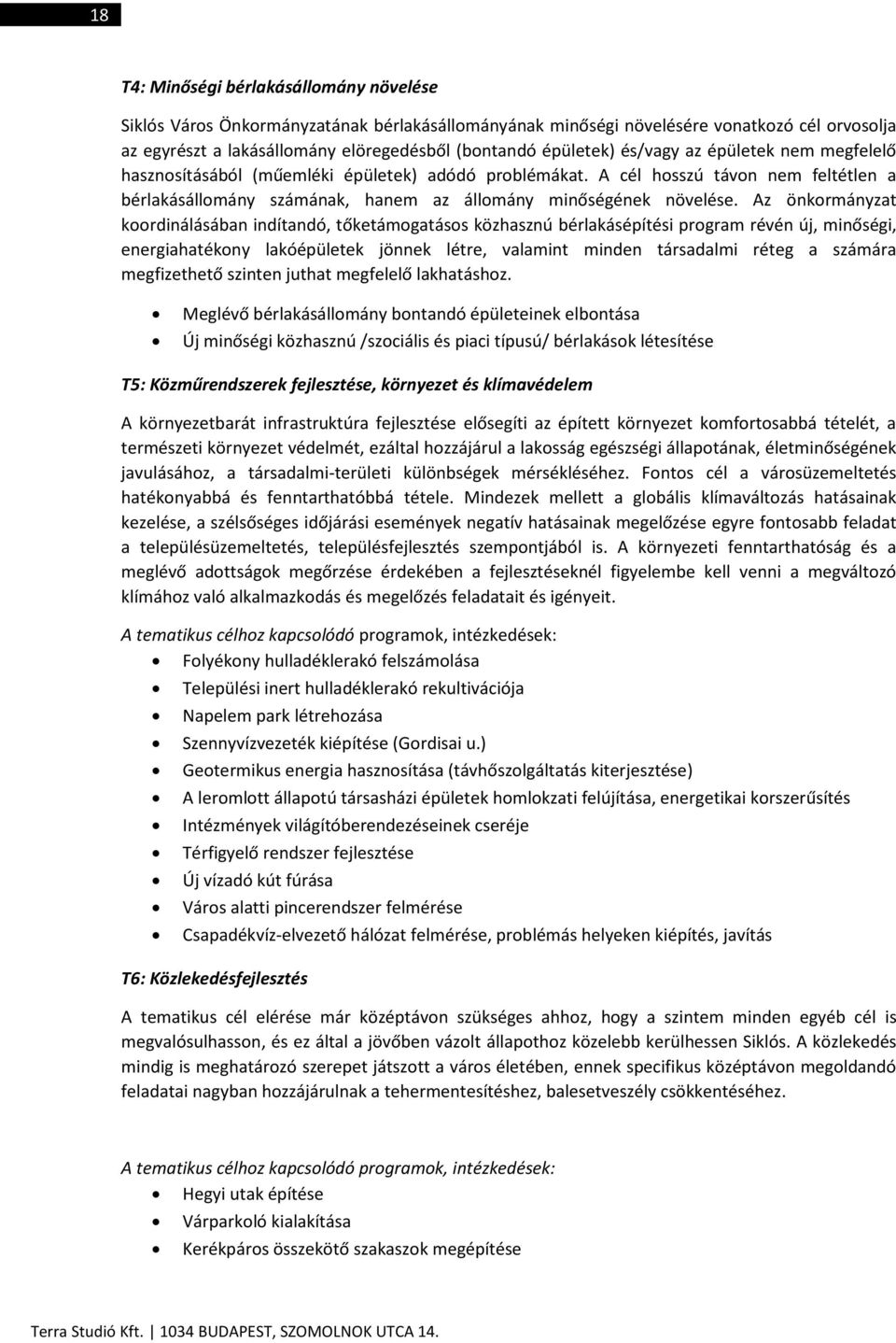 Az önkormányzat koordinálásában indítandó, tőketámogatásos közhasznú bérlakásépítési program révén új, minőségi, energiahatékony lakóépületek jönnek létre, valamint minden társadalmi réteg a számára