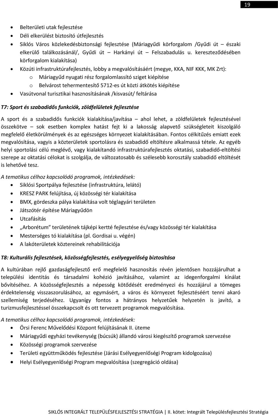 kereszteződésében körforgalom kialakítása) Közúti infrastruktúrafejlesztés, lobby a megvalósításáért (megye, KKA, NIF KKK, MK Zrt): o Máriagyűd nyugati rész forgalomlassító sziget kiépítése o