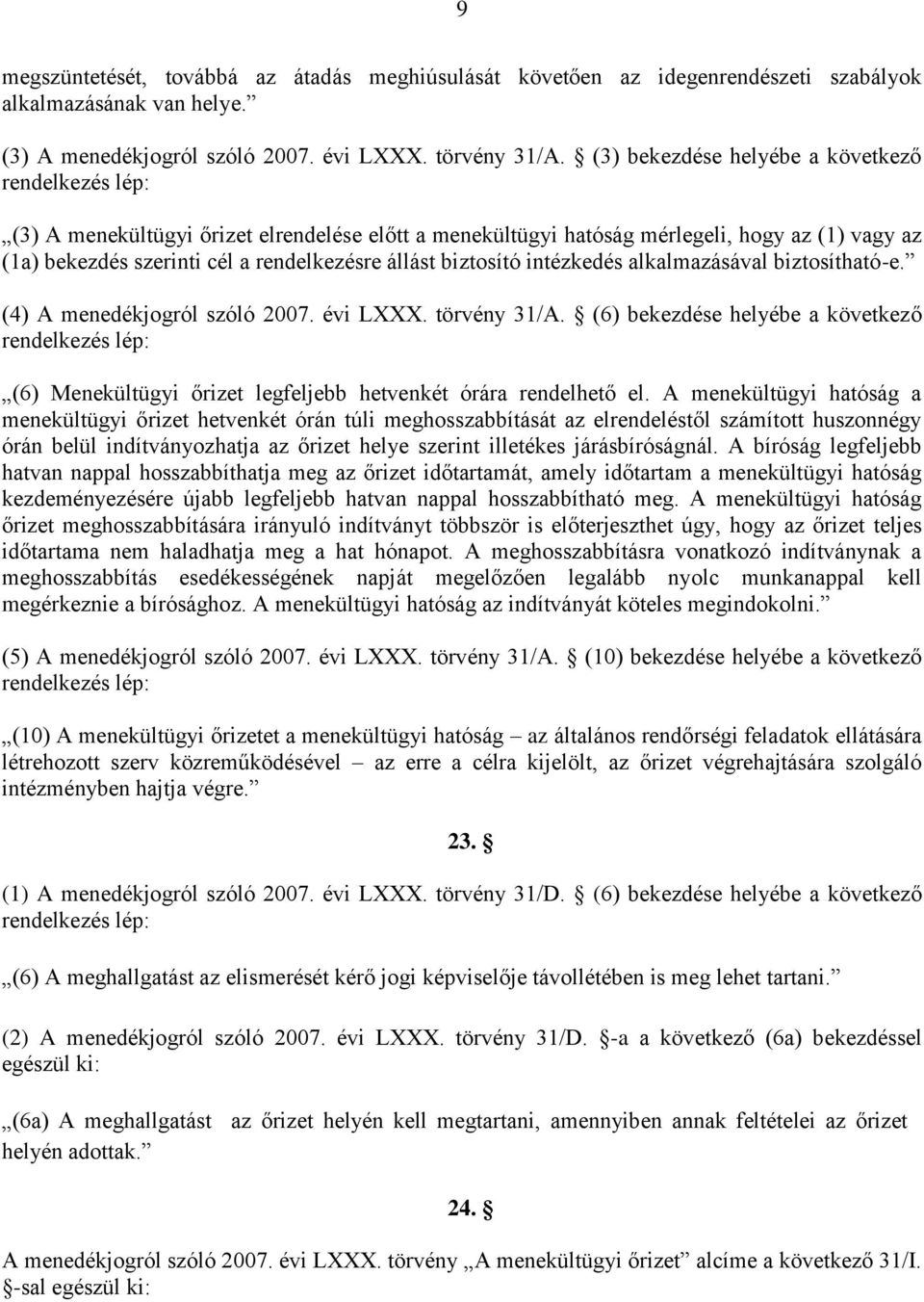 biztosító intézkedés alkalmazásával biztosítható-e. (4) A menedékjogról szóló 2007. évi LXXX. törvény 31/A.