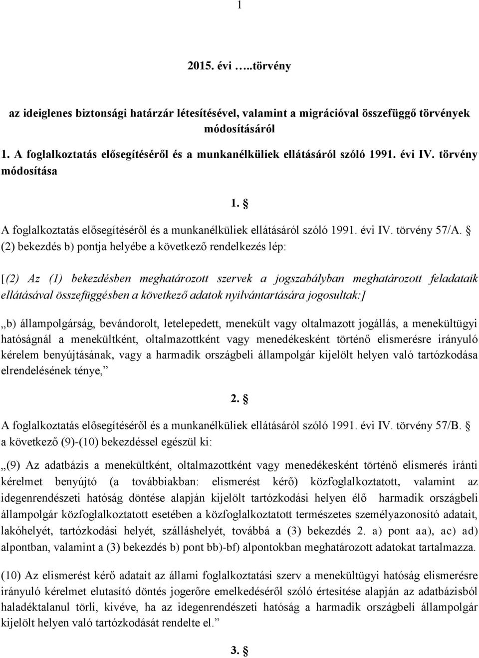 (2) bekezdés b) pontja helyébe a következő rendelkezés lép: [(2) Az (1) bekezdésben meghatározott szervek a jogszabályban meghatározott feladataik ellátásával összefüggésben a következő adatok