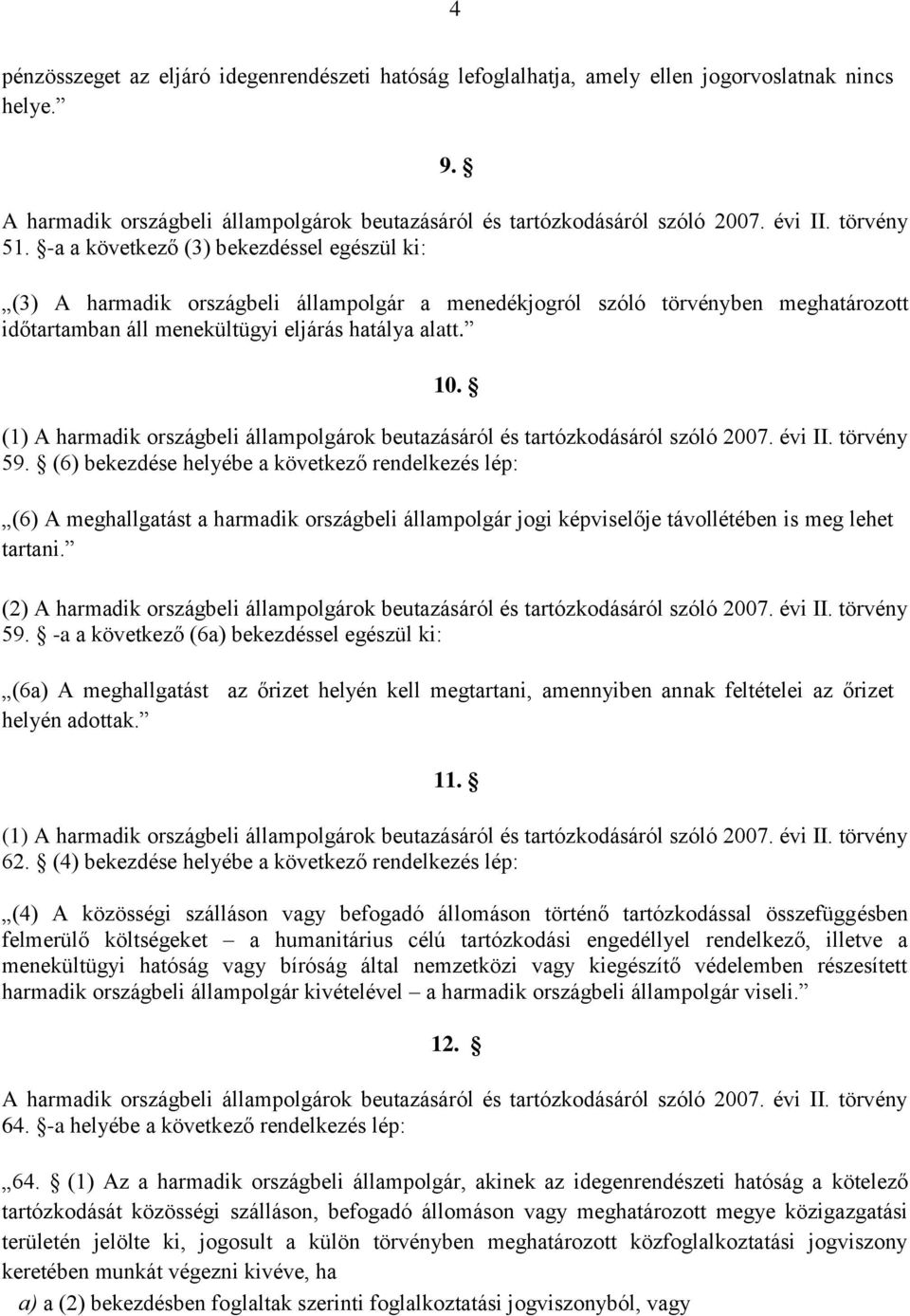 (1) A harmadik országbeli állampolgárok beutazásáról és tartózkodásáról szóló 2007. évi II. törvény 59.