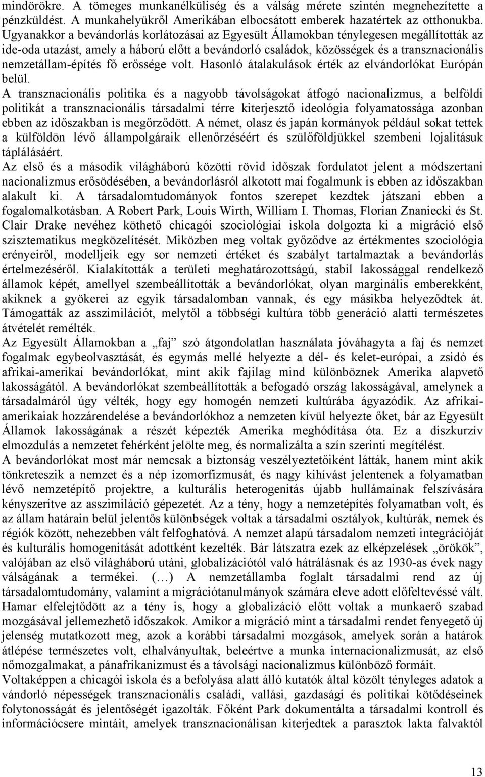 nemzetállam-építés fő erőssége volt. Hasonló átalakulások érték az elvándorlókat Európán belül.