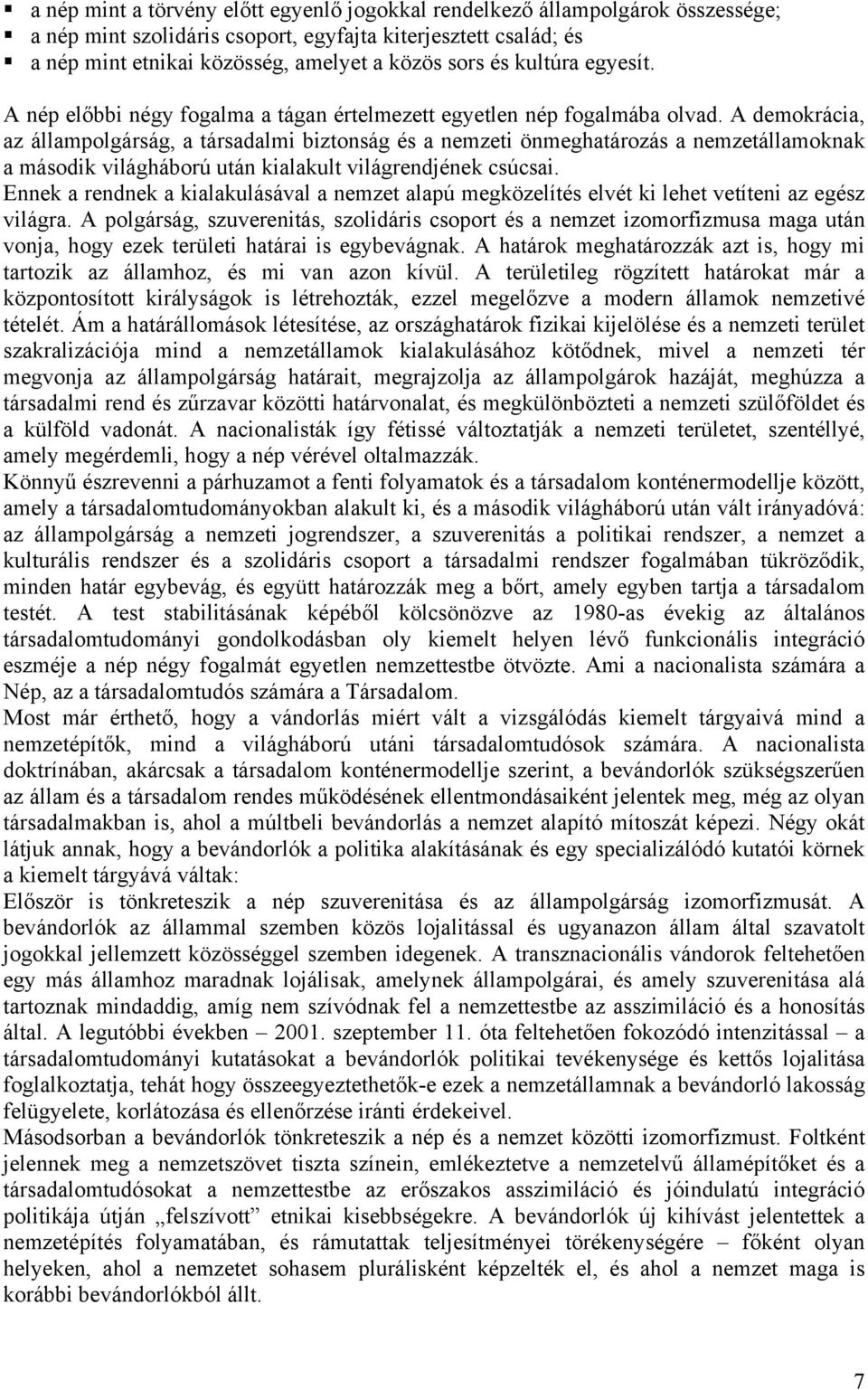 A demokrácia, az állampolgárság, a társadalmi biztonság és a nemzeti önmeghatározás a nemzetállamoknak a második világháború után kialakult világrendjének csúcsai.